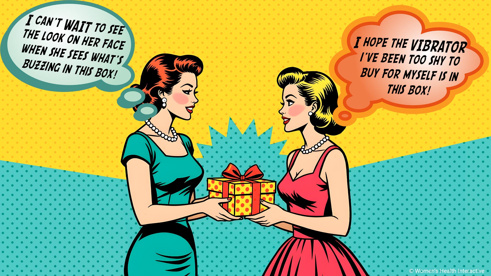 pop art illustration of a woman giving a gift to a woman with thought bubbles; the giver's reads i can't wait to see the look on her face when she sees what's buzzing in this box and the recipients reads i hope the vibrator i've been too shy to buy for myself is in this box